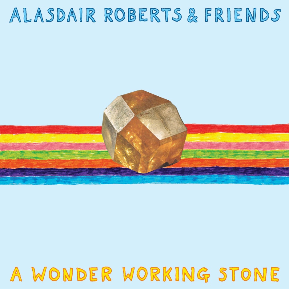 Alasdair Roberts & Friends - A Wonder Working Stone